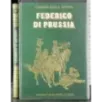 I grandi della storia. Federico di Prussia