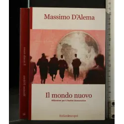 IL MONDO NUOVO. MASSIMO D'ALEMA. ITALIANIEUROPEI.