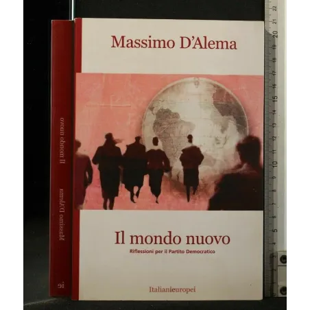 IL MONDO NUOVO. MASSIMO D'ALEMA. ITALIANIEUROPEI.