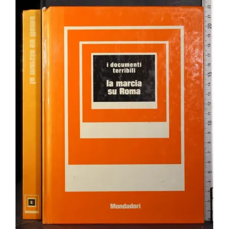 I documenti terribili. La marcia su Roma