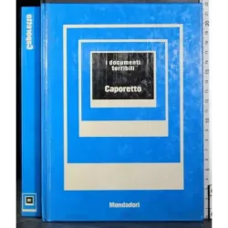 I documenti terribili. Caporetto