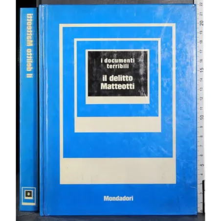 I documenti terribili. Il delitto Matteotti
