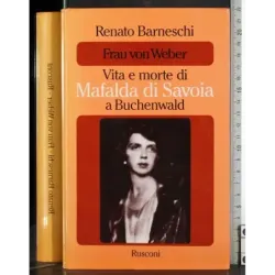 Frau Von Weber. Vita e morte di Mafalda di Savoia..
