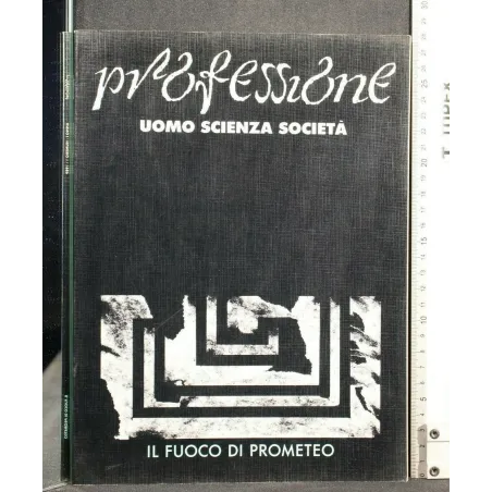 PROFESSIONE UOMO SCIENZA SOCIETA' IL FUOCO DI PROMETEO ANNO 1