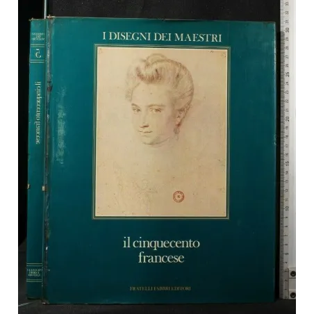 I DISEGNI DEI MAESTRI 5 IL CINQUECENTO FRANCESE