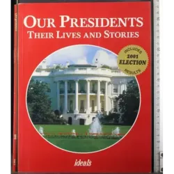 Our presidents. Their lives and stories