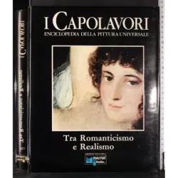 I Capolavori VIII. Tra Romanticismo e Realismo