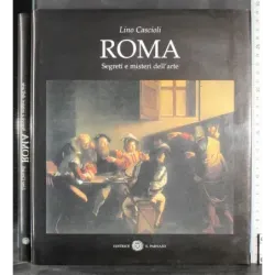 Roma. Segreti e misteri dell'arte