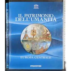 Il patrimonio dell'umanità. Europa Centrale