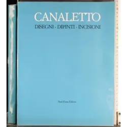 Canaletto. Disegni-Dipinti-Incisioni