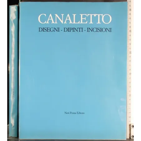 Canaletto. Disegni-Dipinti-Incisioni