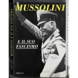 Mussolini e il suo fascismo