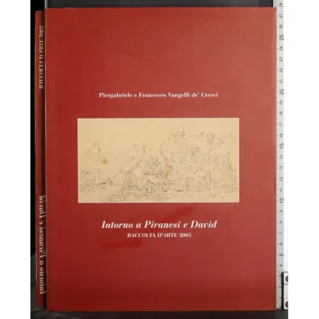 Intorno a Piranesi e David. Raccolta d'Arte 2005