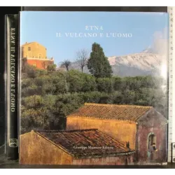 Etna. Il vulcano e l'uomo