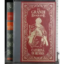 Le grandi Biografie. Caterina Di Russia