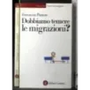 Dobbiamo temere le migrazioni?