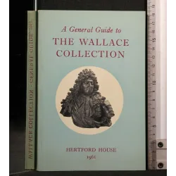 A GENERAL GUIDE TO THE WALLACE COLLECTION