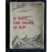 IL VOLO CHE VALICO' LE ALPI