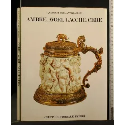 I QUADERNI DELL'ANTIQUARIATO AMBRE, AVORI, LACCHE, CERE