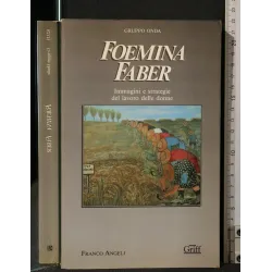 FOEMINA FABER IMMAGINI E STRATEGIE DEL LAVORO DELLE DONNE