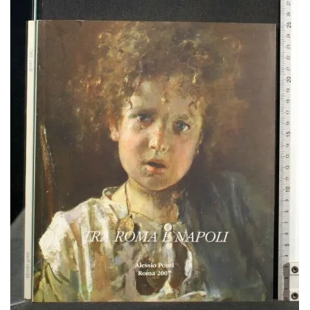 TRA ROMA E NAPOLI ALESSIO PONTI GALLERIA D'ARTE ROMA 2007
