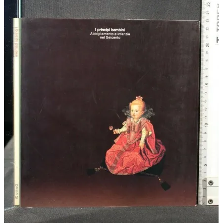 I PRINCIPI BAMBINI ABBIGLIAMENTO E INFANZIA NEL SEICENTO