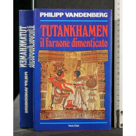 TUTANKHAMEN IL FARAONE DIMENTICATO