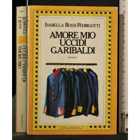 AMORE MIO UCCIDI GARIBALDI