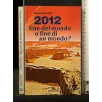 2012 FINE DEL MONDO O FINE DI UN MONDO _x000D_