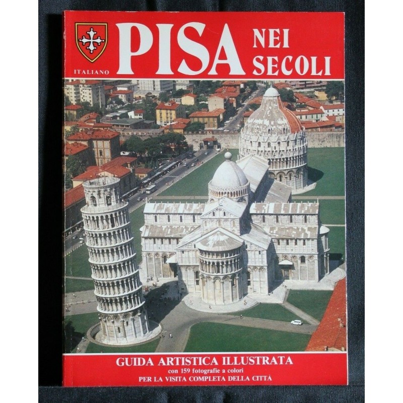 PISA NEI SECOLI GUIDA ARTISTICA ILLUSTRATA