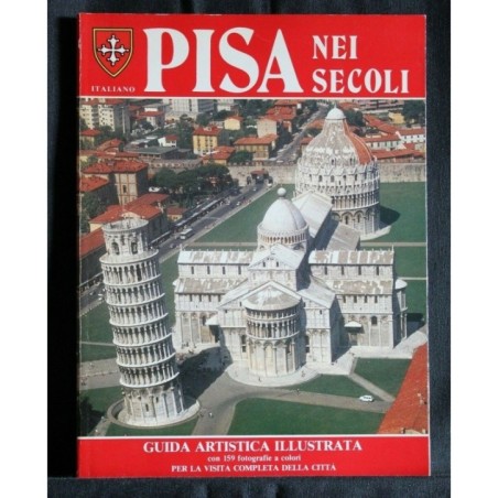 PISA NEI SECOLI GUIDA ARTISTICA ILLUSTRATA