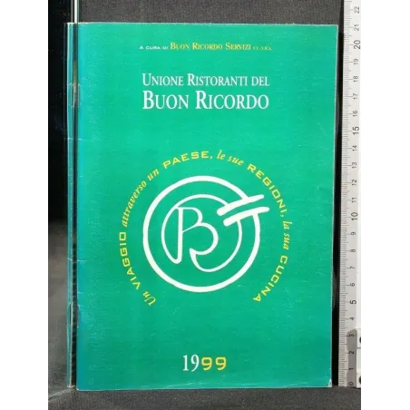 UNIONE RISTORANTI DEL BUON RICORDO 1999 UN VIAGGIO ATTRAVERSO UN PAESE, LE SUE REGIONI, LA SUA CUCINA _x000D_