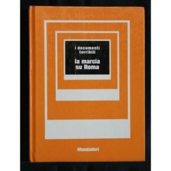 LA MARCIA SU ROMA I DOCUMENTI TERRIBILI