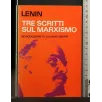 TRE SCRITTI SUL MARXISMO. Lenin. PCI._x000D_