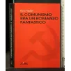 IL COMUNISMO ERA UN ROMANZO FANTASTICO