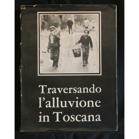 TRAVERSANDO L'ALLUVIONE IN TOSCANA LA REGIONE, RIVISTA N.13-15