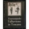 TRAVERSANDO L'ALLUVIONE IN TOSCANA LA REGIONE, RIVISTA N.13-15