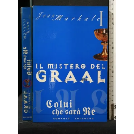 IL MISTERO DEL GRAAL. COLUI CHE SARA' RE. VOL 1. JEAN MARKALE.