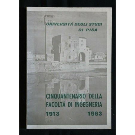 CINQUANTENARIO DELLA FACOLTA' DI INGEGNERIA 1913 1963
