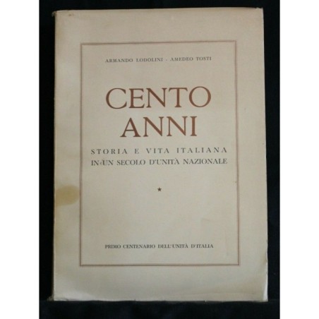 CENTO ANNI STORIA E VITA ITALIANA IN UN SECOLO D'UNITÀ NAZIONALE