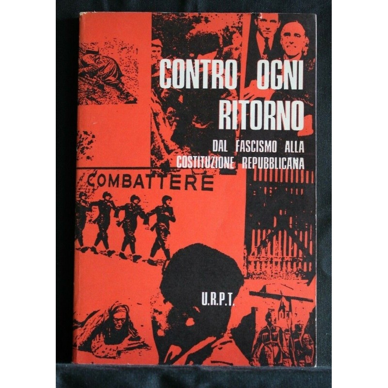 CONTRO OGNI RITORNO DAL FASCISMO ALLA COSTITUZIONE REPUBBLICANA