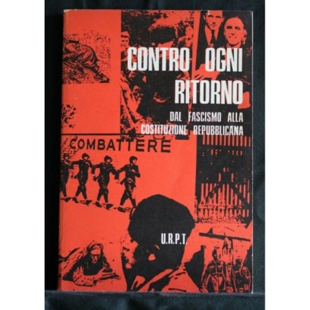 CONTRO OGNI RITORNO DAL FASCISMO ALLA COSTITUZIONE REPUBBLICANA