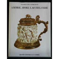 I QUADERNI DELL'ANTIQUARIATO - AMBRE, AVORI, LACCHE, CERE