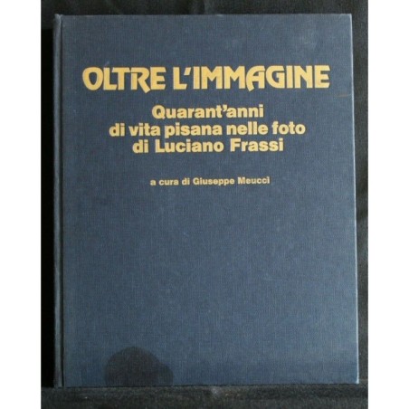 OLTRE L'IMMAGINE QUARANT'ANNI DI VITA PISANA NELLE FOTO DI