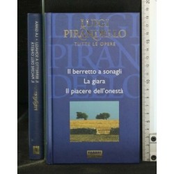 TUTTE LE OPERE: IL BERRETTO A SONAGLI. LA GIARA. IL PIACERE