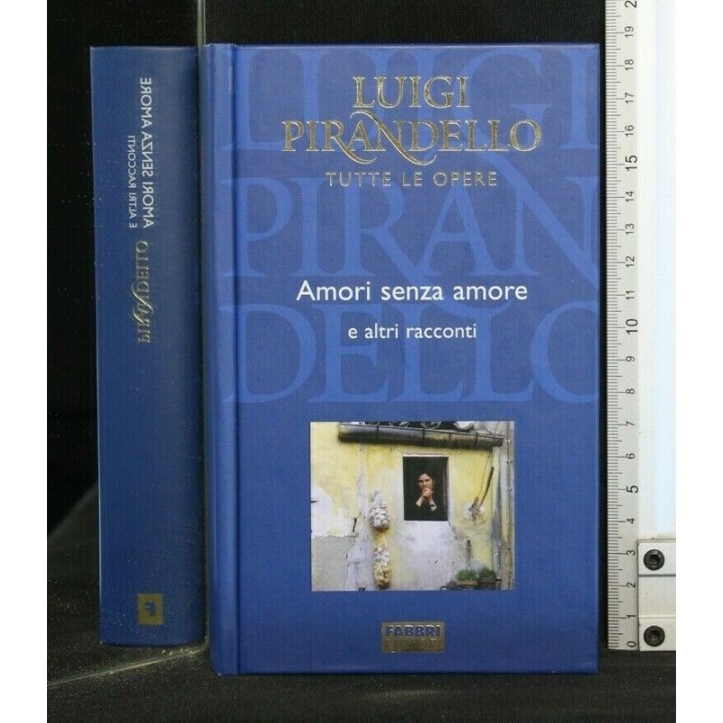 TUTTE LE OPERE: AMORI SENZA AMORE E ALTRI RACCONTI