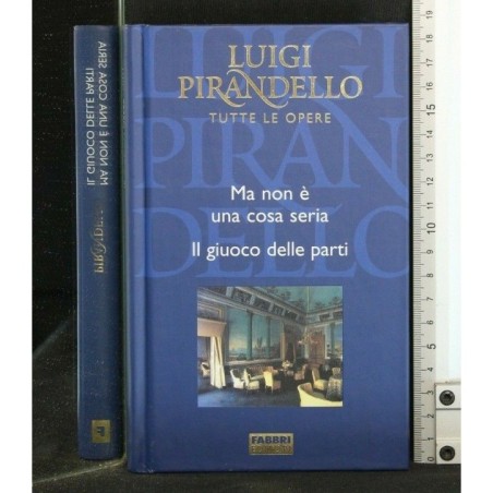 TUTTE LE OPERE: MA NON E' UNA COSA SERIA. IL GIUOCO DELLE PARTI