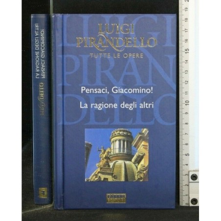 TUTTE LE OPERE: PENSACI, GIACOMINO! LA RAGIONE DEGLI ALTRI