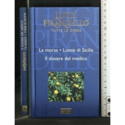 TUTTE LE OPERE: LA MORSA - LUMIE DI SICILIA IL DOVERE DEL MEDICO