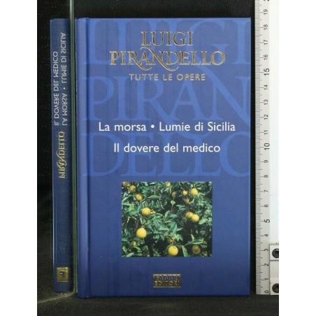 TUTTE LE OPERE: LA MORSA - LUMIE DI SICILIA IL DOVERE DEL MEDICO